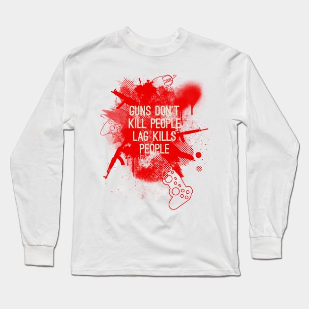 Guns don't kill people, lag kills people Long Sleeve T-Shirt by Bomdesignz